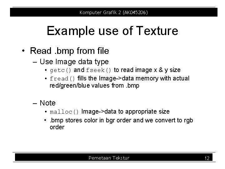 Komputer Grafik 2 (AK 045206) Example use of Texture • Read. bmp from file Komputer Grafik 2 (AK 045206) Example use of Texture • Read. bmp from file
