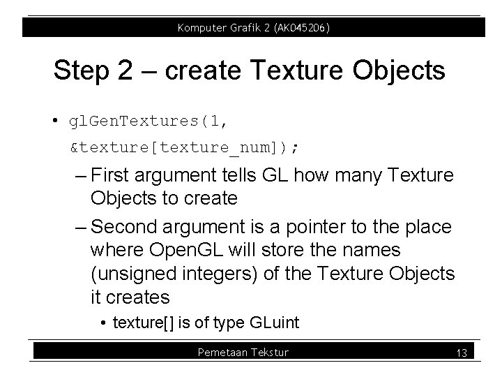 Komputer Grafik 2 (AK 045206) Step 2 – create Texture Objects • gl. Gen. Komputer Grafik 2 (AK 045206) Step 2 – create Texture Objects • gl. Gen.