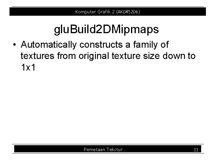 Komputer Grafik 2 (AK 045206) glu. Build 2 DMipmaps • Automatically constructs a family Komputer Grafik 2 (AK 045206) glu. Build 2 DMipmaps • Automatically constructs a family