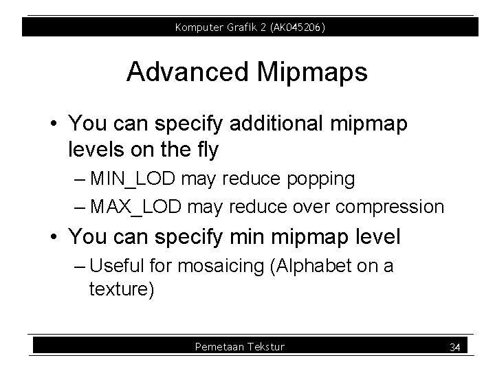 Komputer Grafik 2 (AK 045206) Advanced Mipmaps • You can specify additional mipmap levels Komputer Grafik 2 (AK 045206) Advanced Mipmaps • You can specify additional mipmap levels