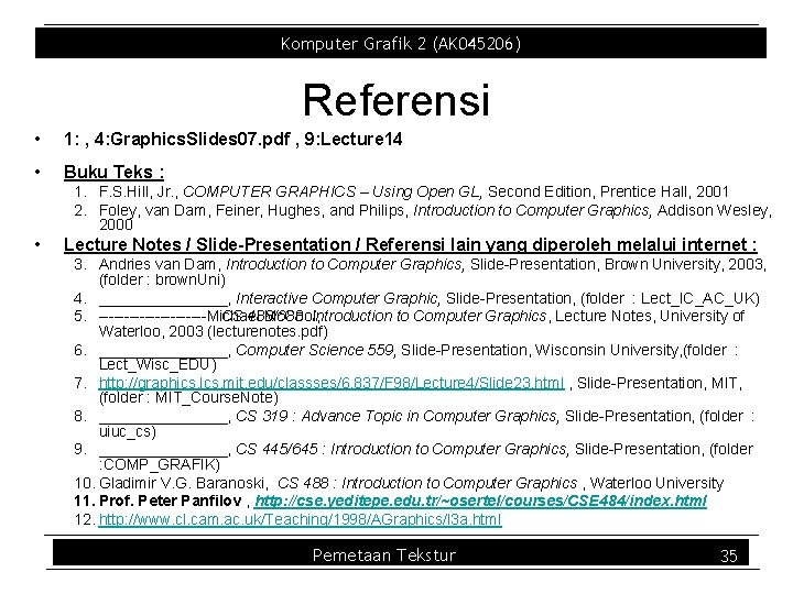 Komputer Grafik 2 (AK 045206) Referensi • 1: , 4: Graphics. Slides 07. pdf Komputer Grafik 2 (AK 045206) Referensi • 1: , 4: Graphics. Slides 07. pdf