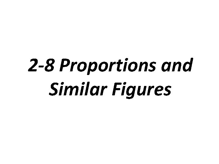 2 -8 Proportions and Similar Figures 