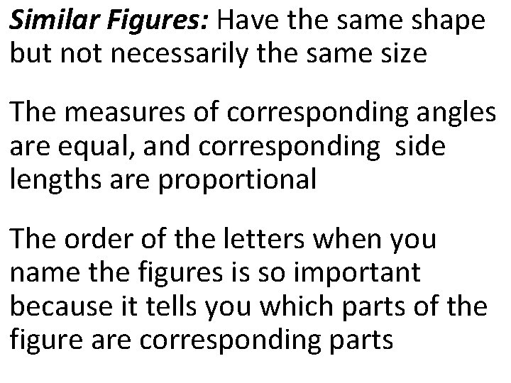 Similar Figures: Have the same shape but not necessarily the same size The measures