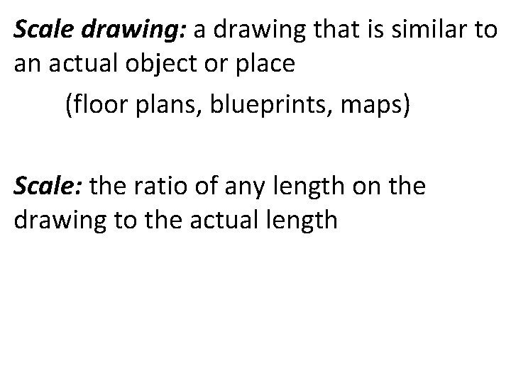 Scale drawing: a drawing that is similar to an actual object or place (floor