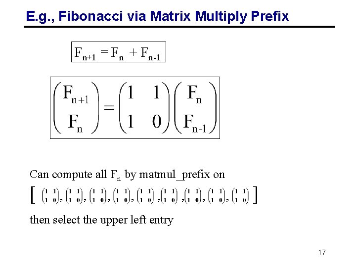 E. g. , Fibonacci via Matrix Multiply Prefix Fn+1 = Fn + Fn-1 Can