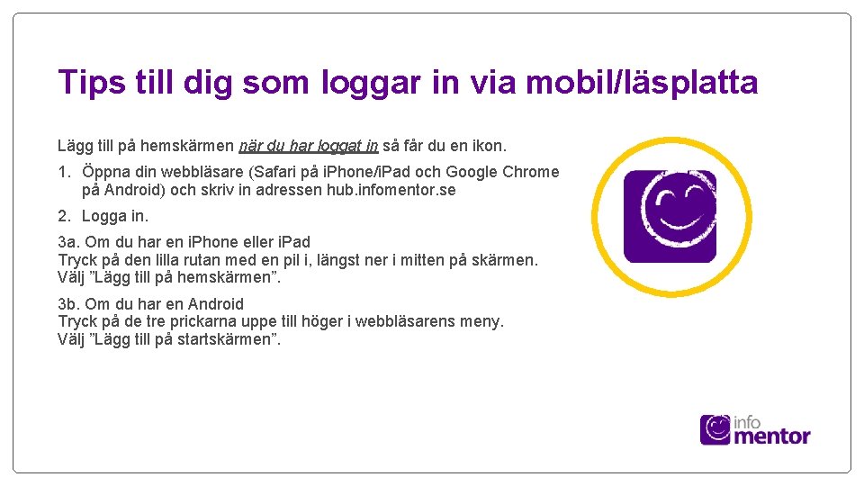 Tips till dig som loggar in via mobil/läsplatta Lägg till på hemskärmen när du