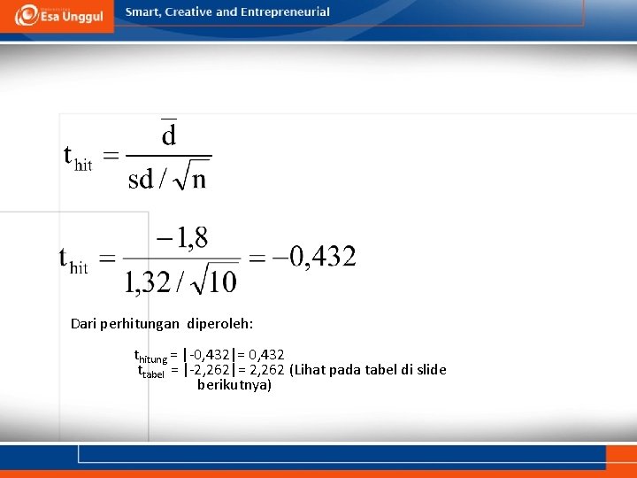 Dari perhitungan diperoleh: thitung = |-0, 432|= 0, 432 ttabel = |-2, 262|= 2,