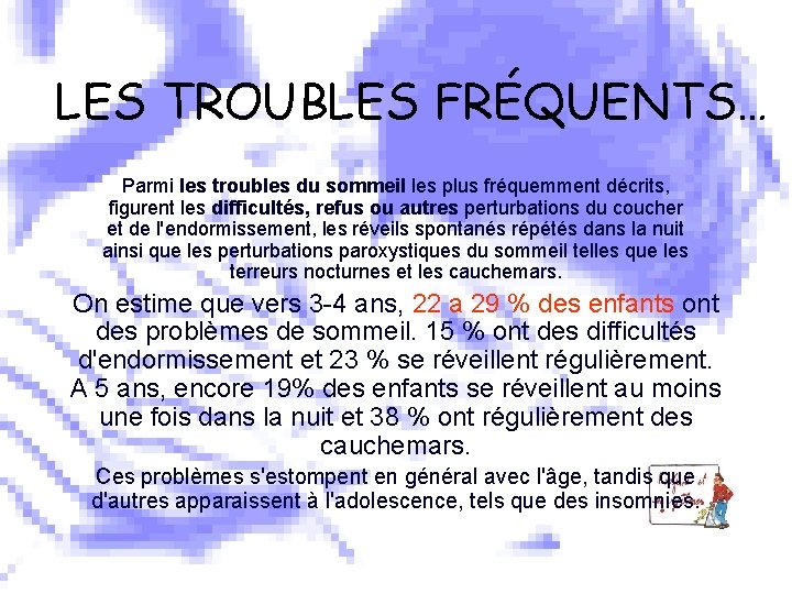 LES TROUBLES FRÉQUENTS… Parmi les troubles du sommeil les plus fréquemment décrits, figurent les