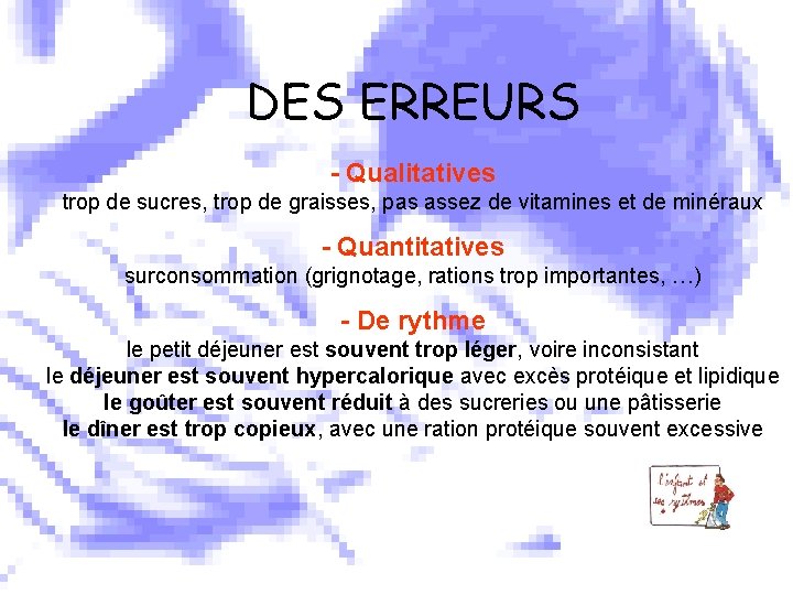 DES ERREURS - Qualitatives trop de sucres, trop de graisses, pas assez de vitamines