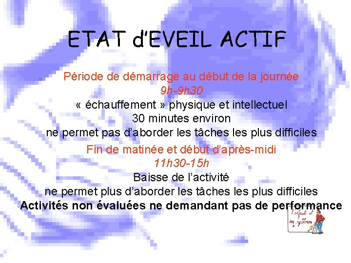 ETAT d’EVEIL ACTIF Période de démarrage au début de la journée 9 h-9 h