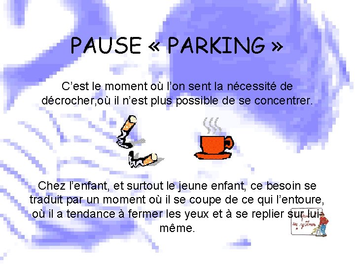 PAUSE « PARKING » C’est le moment où l’on sent la nécessité de décrocher,