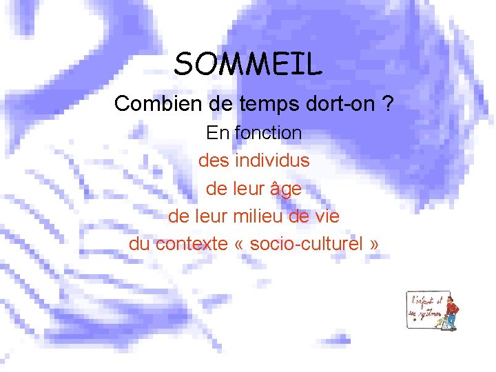 SOMMEIL Combien de temps dort-on ? En fonction des individus de leur âge de