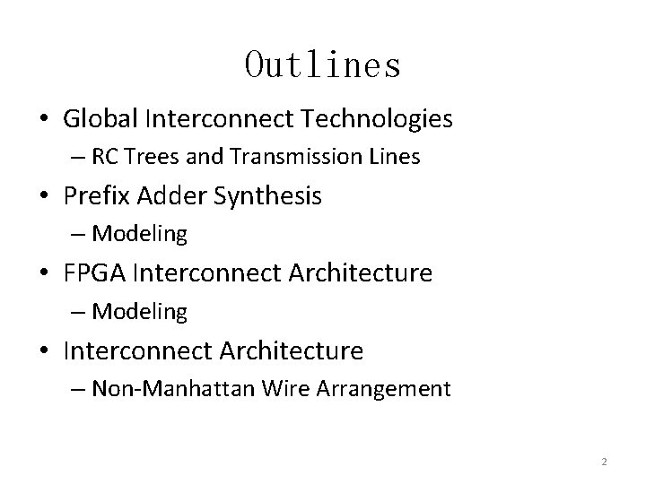 Outlines • Global Interconnect Technologies – RC Trees and Transmission Lines • Prefix Adder