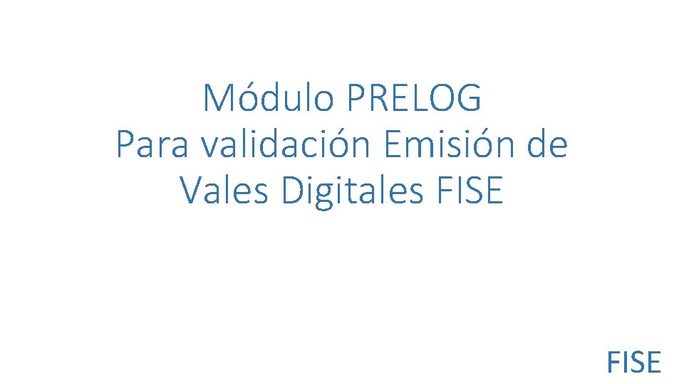Módulo PRELOG Para validación Emisión de Vales Digitales FISE 
