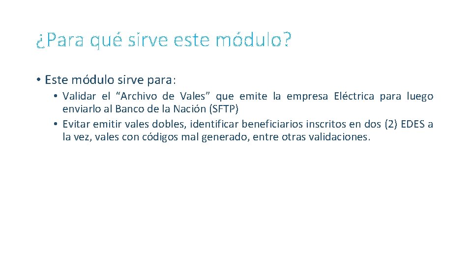¿Para qué sirve este módulo? • Este módulo sirve para: • Validar el “Archivo