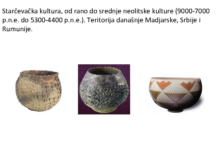 Starčevačka kultura, od rano do srednje neolitske kulture (9000 -7000 p. n. e. do