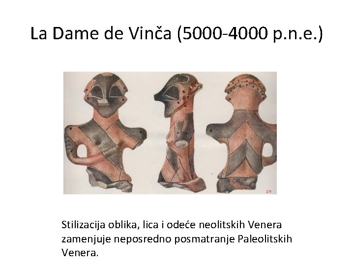 La Dame de Vinča (5000 -4000 p. n. e. ) Stilizacija oblika, lica i
