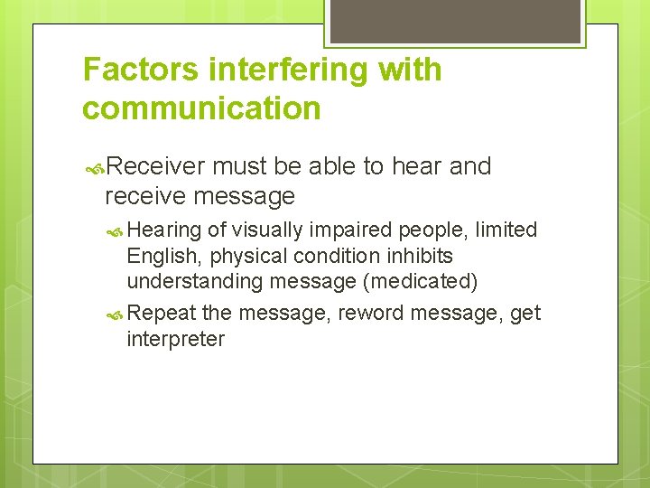 Factors interfering with communication Receiver must be able to hear and receive message Hearing Factors interfering with communication Receiver must be able to hear and receive message Hearing