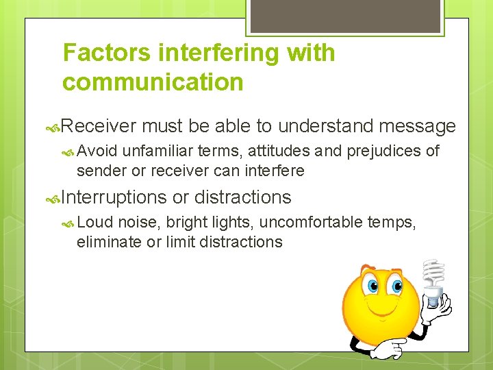 Factors interfering with communication Receiver must be able to understand message Avoid unfamiliar terms, Factors interfering with communication Receiver must be able to understand message Avoid unfamiliar terms,
