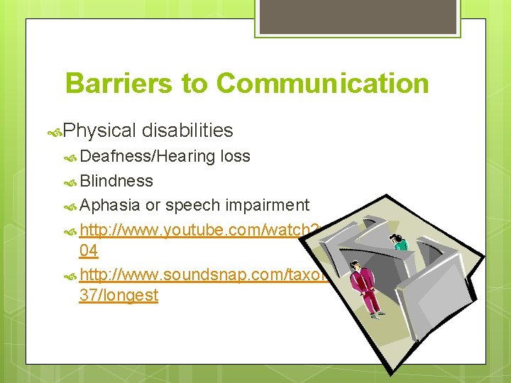 Barriers to Communication Physical disabilities Deafness/Hearing loss Blindness Aphasia or speech impairment http: //www. Barriers to Communication Physical disabilities Deafness/Hearing loss Blindness Aphasia or speech impairment http: //www.