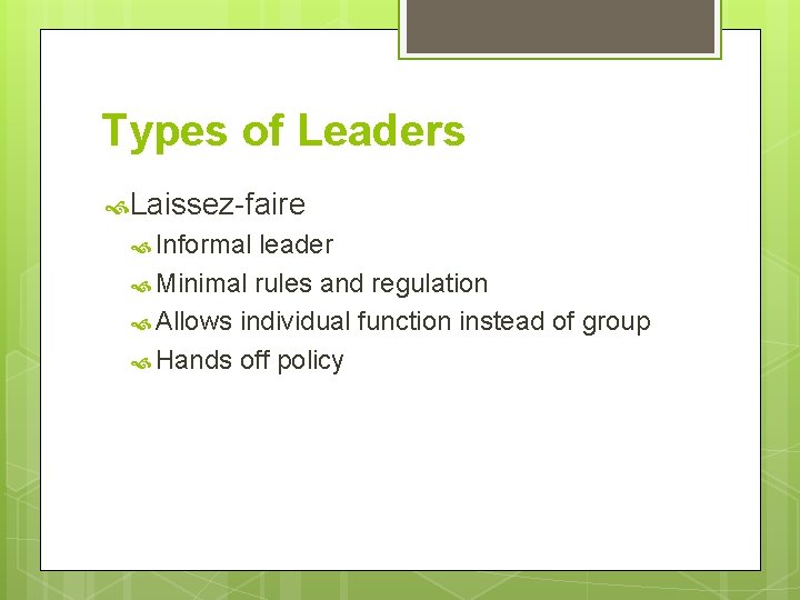 Types of Leaders Laissez-faire Informal leader Minimal rules and regulation Allows individual function instead Types of Leaders Laissez-faire Informal leader Minimal rules and regulation Allows individual function instead