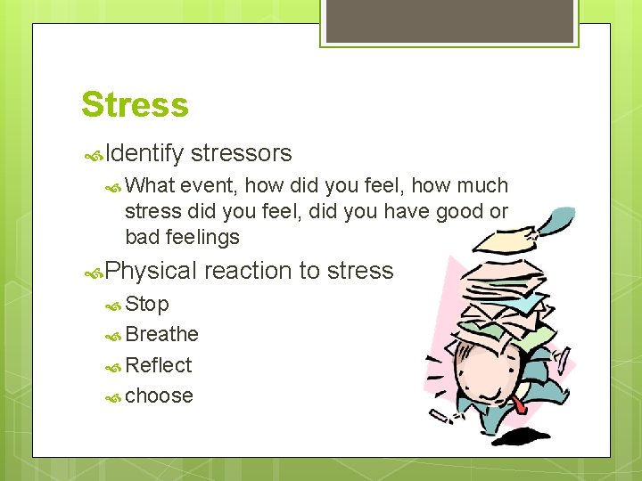 Stress Identify stressors What event, how did you feel, how much stress did you Stress Identify stressors What event, how did you feel, how much stress did you