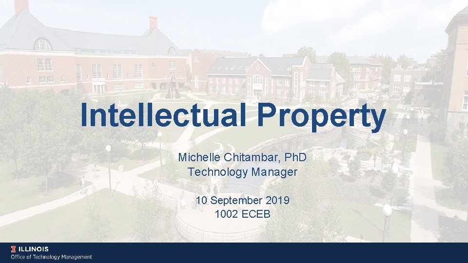 Intellectual Property Michelle Chitambar, Ph. D Technology Manager 10 September 2019 1002 ECEB 