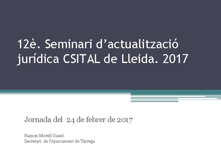 12è. Seminari d’actualització jurídica CSITAL de Lleida. 2017 Jornada del 24 de febrer de