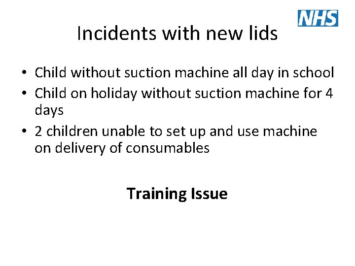 Incidents with new lids • Child without suction machine all day in school •