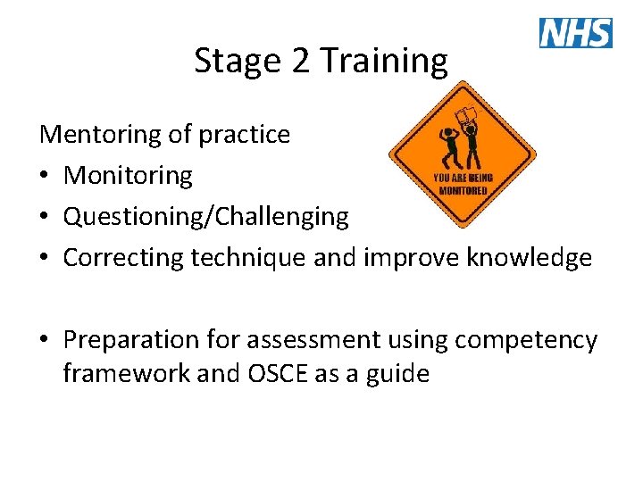 Stage 2 Training Mentoring of practice • Monitoring • Questioning/Challenging • Correcting technique and