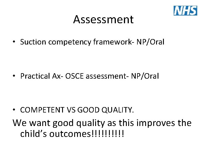 Assessment • Suction competency framework- NP/Oral • Practical Ax- OSCE assessment- NP/Oral • COMPETENT