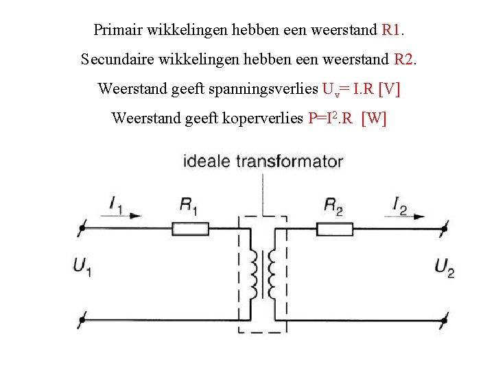 Primair wikkelingen hebben een weerstand R 1. Secundaire wikkelingen hebben een weerstand R 2. Primair wikkelingen hebben een weerstand R 1. Secundaire wikkelingen hebben een weerstand R 2.