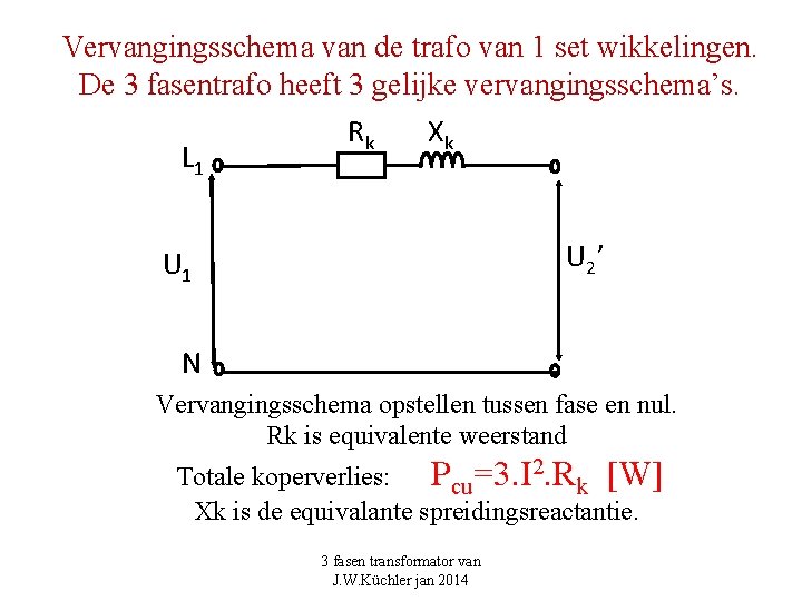 Vervangingsschema van de trafo van 1 set wikkelingen. De 3 fasentrafo heeft 3 gelijke Vervangingsschema van de trafo van 1 set wikkelingen. De 3 fasentrafo heeft 3 gelijke