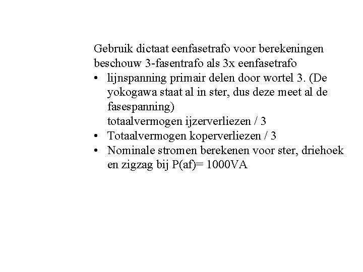 Gebruik dictaat eenfasetrafo voor berekeningen beschouw 3 -fasentrafo als 3 x eenfasetrafo • lijnspanning Gebruik dictaat eenfasetrafo voor berekeningen beschouw 3 -fasentrafo als 3 x eenfasetrafo • lijnspanning