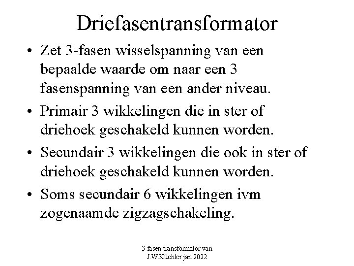 Driefasentransformator • Zet 3 -fasen wisselspanning van een bepaalde waarde om naar een 3 Driefasentransformator • Zet 3 -fasen wisselspanning van een bepaalde waarde om naar een 3