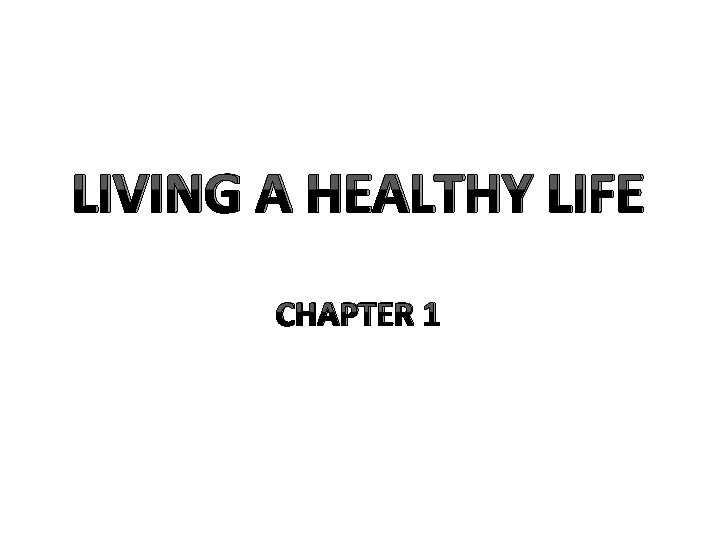 LIVING A HEALTHY LIFE CHAPTER 1 