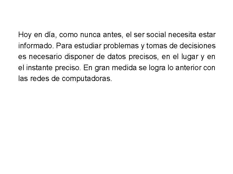 Hoy en día, como nunca antes, el ser social necesita estar informado. Para estudiar