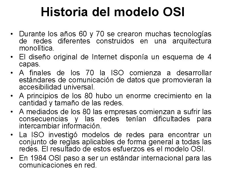 Historia del modelo OSI • Durante los años 60 y 70 se crearon muchas