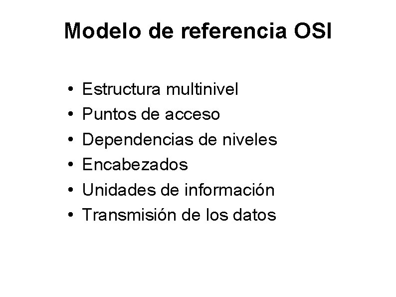 Modelo de referencia OSI • • • Estructura multinivel Puntos de acceso Dependencias de