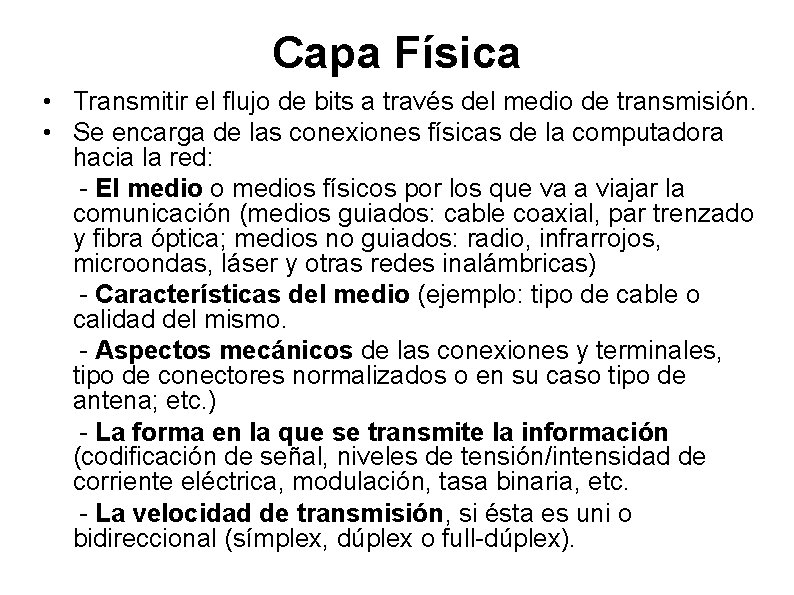 Capa Física • Transmitir el flujo de bits a través del medio de transmisión.