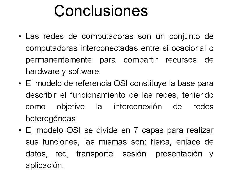 Conclusiones • Las redes de computadoras son un conjunto de computadoras interconectadas entre si