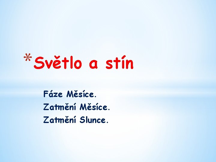 * Světlo a stín Fáze Měsíce. Zatmění Slunce. 