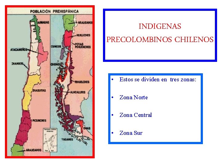 INDIGENAS PRECOLOMBINOS CHILENOS • Estos se dividen en tres zonas: • Zona Norte •