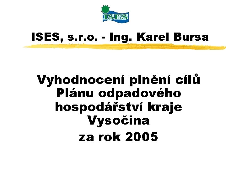 ISES, s. r. o. - Ing. Karel Bursa Vyhodnocení plnění cílů Plánu odpadového hospodářství