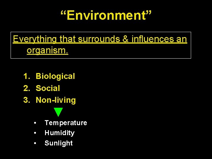 “Environment” Everything that surrounds & influences an organism. 1. Biological 2. Social 3. Non-living