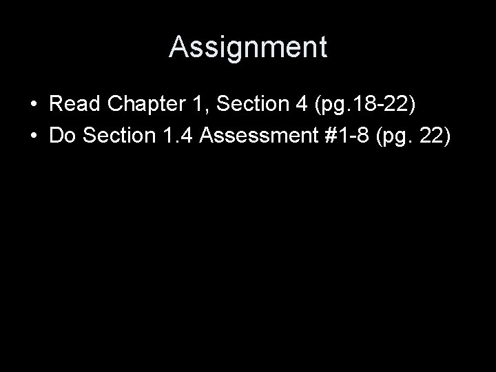 Assignment • Read Chapter 1, Section 4 (pg. 18 -22) • Do Section 1.