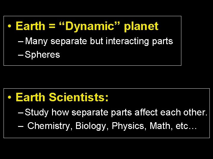  • Earth = “Dynamic” planet – Many separate but interacting parts – Spheres
