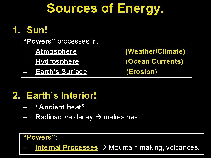 Sources of Energy. 1. Sun! “Powers” processes in: – Atmosphere – Hydrosphere – Earth’s