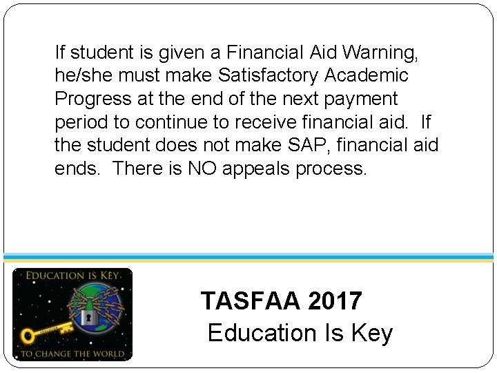 If student is given a Financial Aid Warning, he/she must make Satisfactory Academic Progress