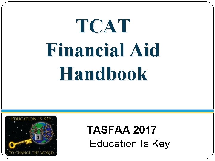 TCAT Financial Aid Handbook TASFAA 2017 Education Is Key 